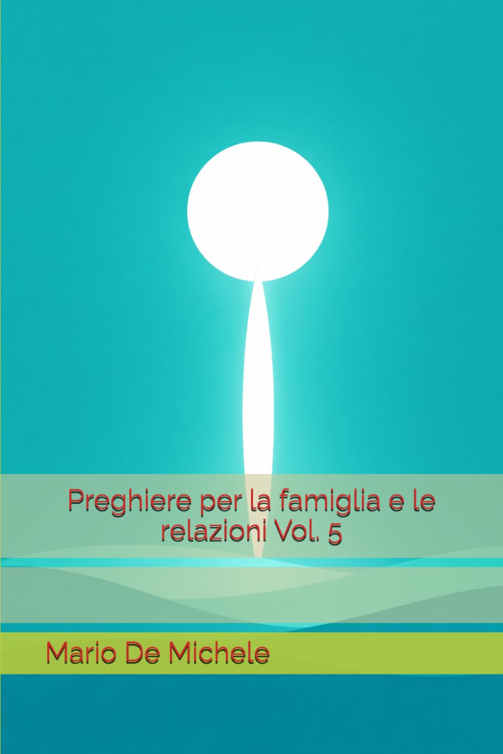 Preghiere per la famiglia e le relazioni Vol. 5 (Preghiere Cristiane di Santi e della Chiesa per ogni occasione)