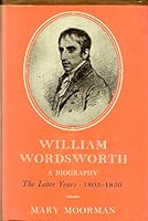 William Wordsworth: A Biography, The Later Years 1803-1850 B0000CMRL4 Book Cover