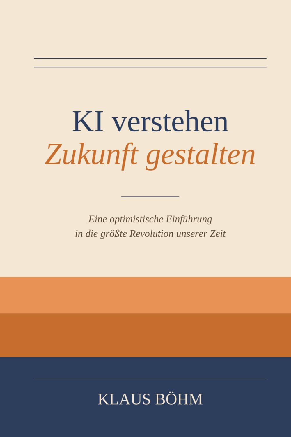 KI verstehen - Zukunft gestalten: Eine optimistische Einführung in die größte Revolution unserer Zeit