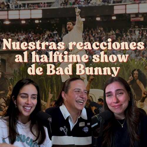Ep. 213: Nuestras reacciones al halftime show de Bad Bunny