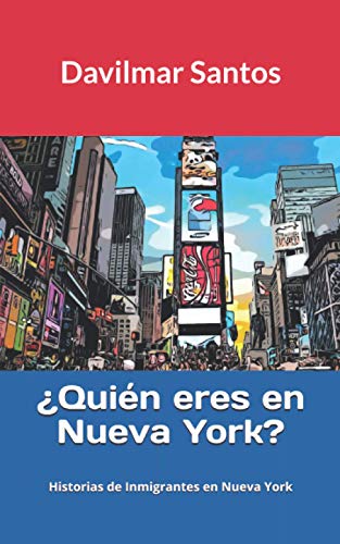 ¿Quién eres en Nueva York?: Historias de Inmigrantes en Nueva York (Spanish Edition)