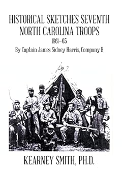 Hardcover Historical Sketches Seventh North Carolina Troops 1861-65: By Captain James Sidney Harris, Company B Book