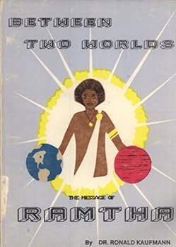 Between Two Worlds: The Message of Ramtha