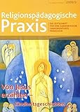  Von Jesus erzählen - Kindheitsgeschichten (Religionspaedagogische Praxis / Die Zeitschrift für eine ganzheitliche, sinnorientierten Pädagogik)