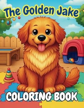Paperback The Golden Jake: It’s Time for Daycare!: A Fun Dog Coloring Storybook for Kids Ages 3–7 (The Golden Jake Adventure Series) Book