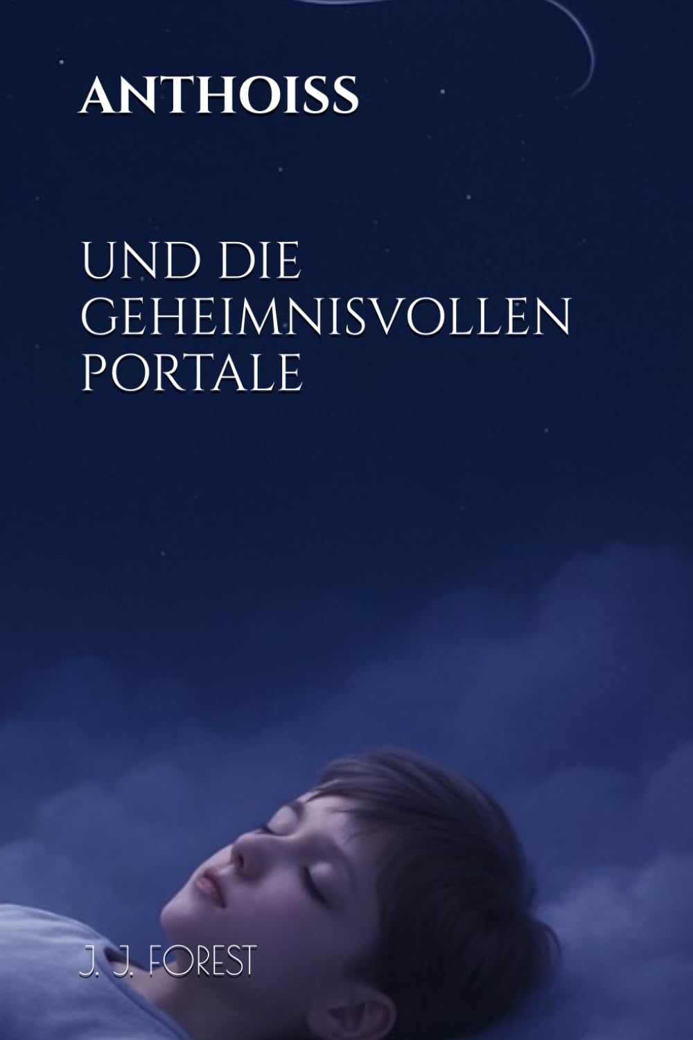ANTHOISS UND DIE GEHEIMNISVOLLEN PORTALE: 1 (Die Erben der Weltenportale)