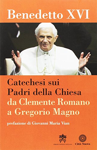 Catechesi sui Padri della Chiesa. Da Clemente Romano a Gregorio Magno