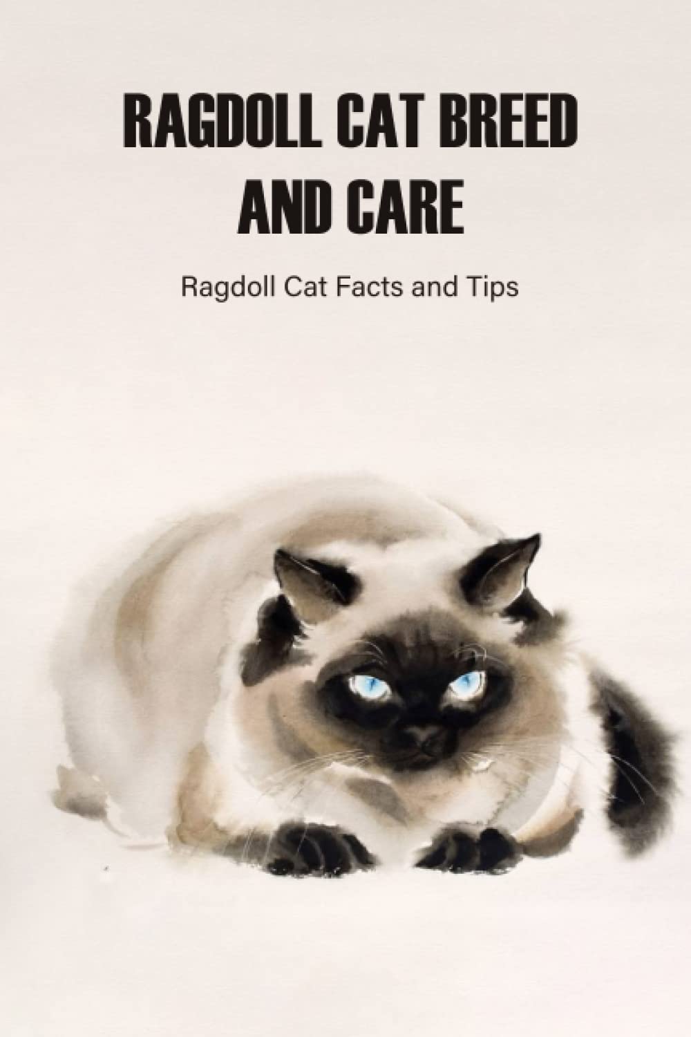 Ragdoll Cat Breed and Care: Ragdoll Cat Facts and Tips: Ragdoll Cats