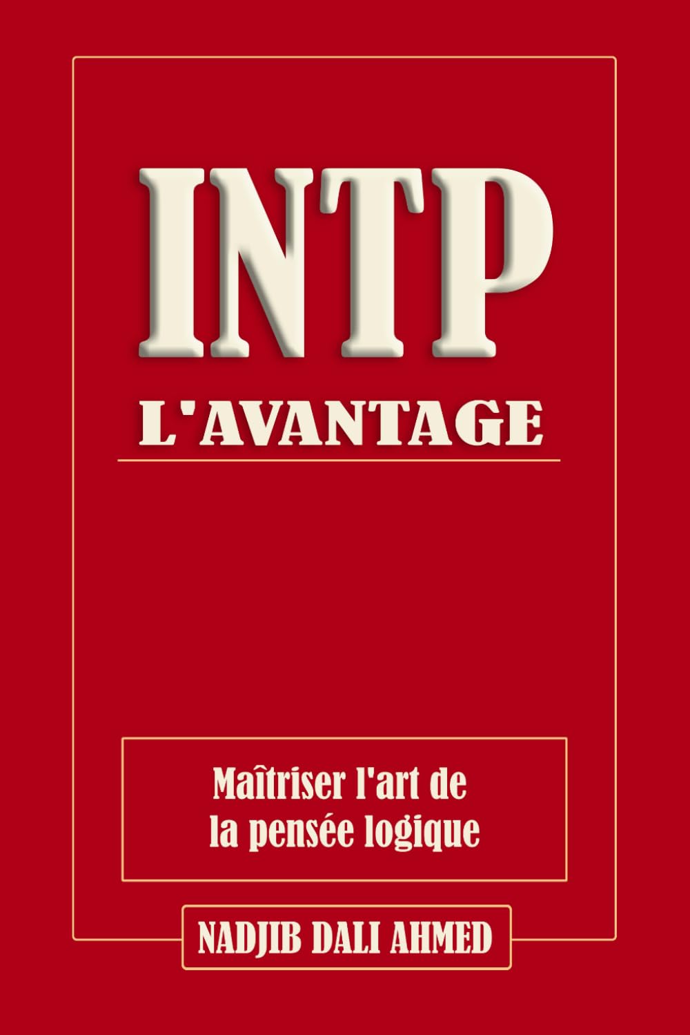 L'AVANTAGE INTP: Maîtriser l'art de la pensée logique (L'AVANTAGE MBTI)