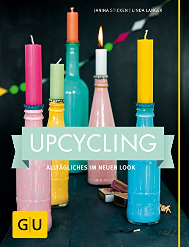 Upcycling: Alltägliches im neuen Look (GU Kreativ Spezial) Upcycling: Alltägliches im neuen Look (GU Kreativ Spezial)