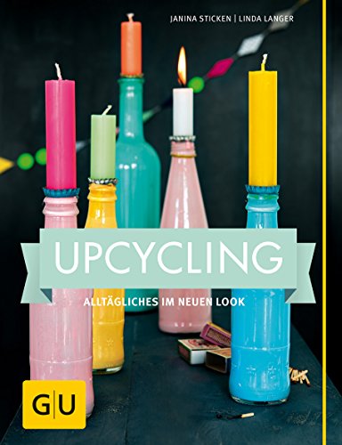 Upcycling: Alltägliches im neuen Look (GU Kreativ Spezial)