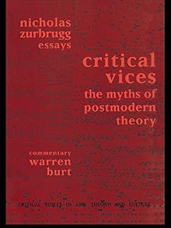 Critical Vices: The Myths of Postmodern Theory (Critical Voices in Art, Theory and Culture)