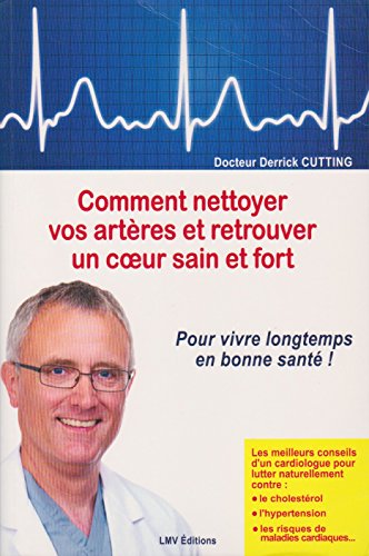 Comment nettoyer vos arte?res et retrouver un coeur sain et fort : Pour vivre longtemps en bonne sante? !