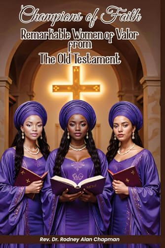 Champions of Faith: Remarkable Women of Valor from The Old Testament
