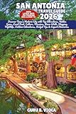 SAN ANTONIA TRAVEL GUIDE 2026: Discover Texas’s Historic City with Top Attractions, Hidden Gems, Local Food, Culture, Missions, River Walk, Shopping, ... Tips & Expert Itineraries (Safe Tour Home)
