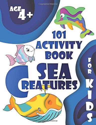 101 Activity book for kids: Sea Creatures: Cute Coloring and Dot-to-Dot illustrations, Challenging M 101 Activity book for kids: Sea Creatures: Cute Coloring and Dot-to-Dot illustrations, Challenging M