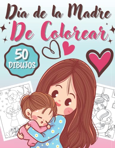 Día de la Madre De Colorear: 50 Maravillosos Páginas Para Colorear Mamás Y Niños | Diferentes Diseños Relajante - El Amor Entre Familias | Coloración De Amor para Madre - Libros Infantiles.