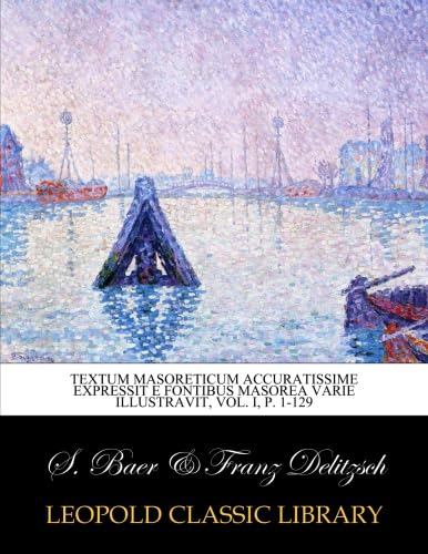 Textum Masoreticum accuratissime expressit e fontibus Masorea varie illustravit, Vol. I, p. 1-129 (Hebrew Edition)