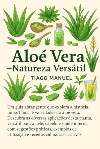 Aloe Vera – Natureza Versátil: Versatile Aloe Vera Guide Aloe Vera – Natureza Versátil: Versatile Aloe Vera Guide