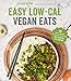 Easy Low-cal Vegan Eats: 60 Flavor-packed Recipes With Less Than 400 Calories Per Serving