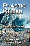 Plastic Killer: The Colorful Revenge (Futrepreneur Book 2)
