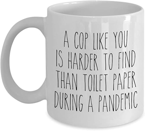 A Cop Like You is Harder to Find Than Toilet Paper Mug Funny Quarantine Police Coffee Cup