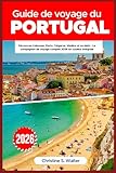  Guide de voyage du Portugal 2026: Découvrez Lisbonne, Porto, l’Algarve, Madère et au-delà – Le compagnon de voyage complet 2026 en couleur intégrale