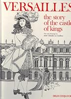 VERSAILLES: THE STORY OF THE CASTLE OF KINGS 0719213991 Book Cover