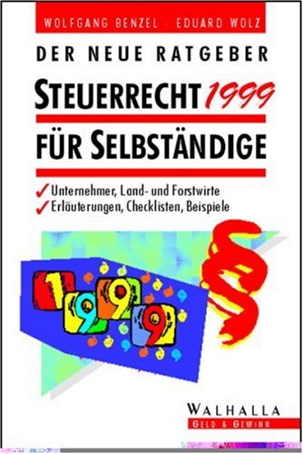 Der neue Ratgeber Steuerrecht 1999 für Selbständige: Unternehmer, Landwirte und Forstwirte. Erläuterungen, Checklisten, Beispiele