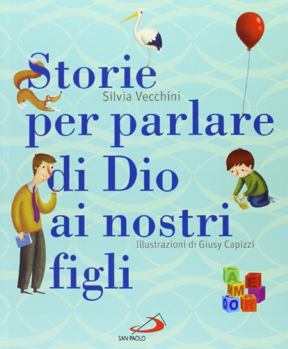 Storie per parlare di Dio ai nostri figli. Ediz. illustrata