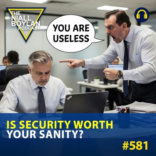 #581 Is Security Worth Your Sanity?