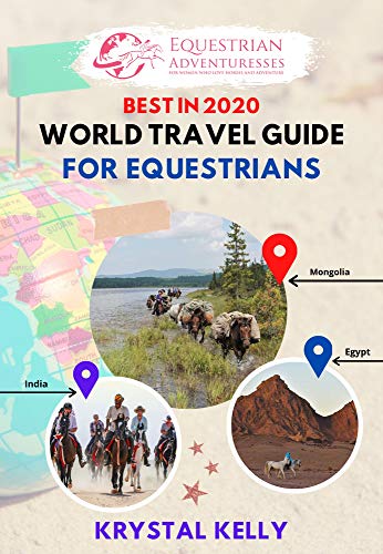 Best in 2020 World Travel Guide for Equestrians: Horse Guide Book for Horseback Riding Vacations Worldwide (Horse Adventures, Mongol Horse Race, horse ... & more) (Horse Riding Travel Guide Books)