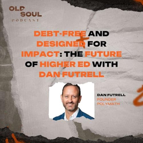 Debt-Free and Designed for Impact: The Future of Higher Ed with Dan Futrell