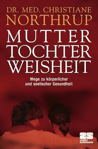 Preisvergleich Produktbild Mutter-Tochter-Weisheit: Wege zu körperlicher und seelischer Gesundheit