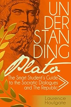 Paperback Understanding Plato: The Smart Student's Guide to the Socratic Dialogues and The Republic (Philosophy Study Guides) Book