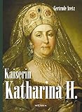 katharina ii zarin von russland  Kaiserin Katharina II. Katharina die Große. Eine Biographie