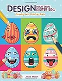 Design Your Own Easter Egg Drawing And Coloring Book: Draw And Decorate Your Easter Egg Drawing Book For Kids Or Adult (Childrens Easter Activity Books)