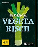 Einfach vegetarisch: Mit kostenloser App zum Sammeln der Lieblingsrezepte (GU einfach kochen)