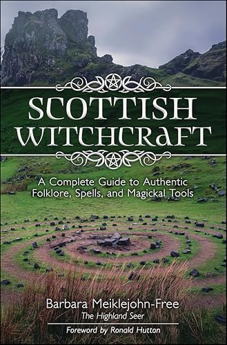 Scottish Witchcraft: A Complete Guide to Authentic Folklore, Spells, and Magickal Tools