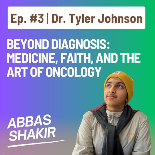Beyond Diagnosis: Medicine, Faith, and the Art of Oncology | Dr. Tyler Johnson