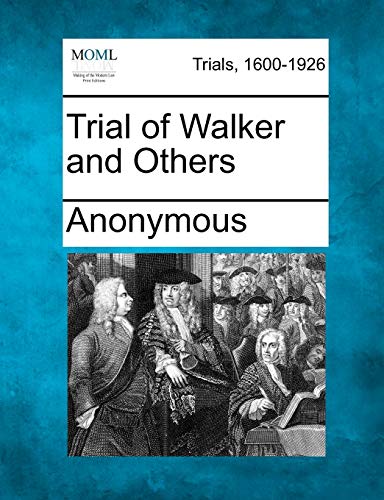 Trial of Walker and Others
