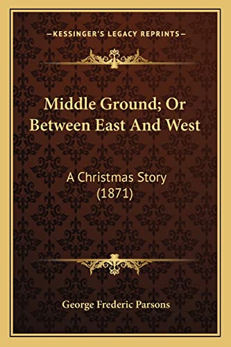Middle Ground; Or Between East And West: A Christmas Story (1871)