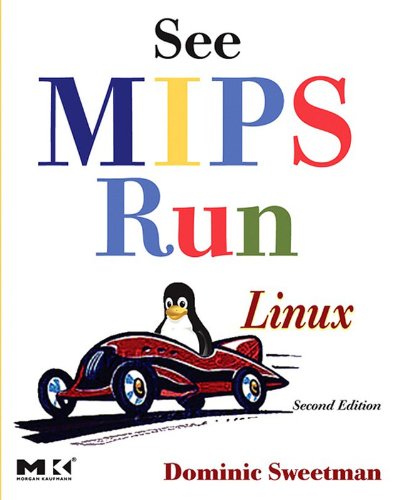 See MIPS Run (The Morgan Kaufmann Series in Computer Architecture and Design)