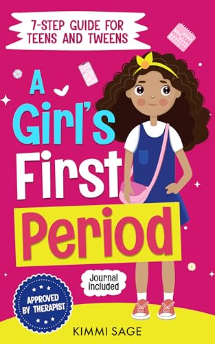 A Girl's First Period: A 7-Step Guide for Teens and Tweens to Understand Puberty, Build Confidence, and Feel Ready for Their First Period Without Fear, Confusion, or Embarrassment