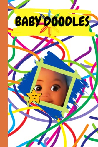 Baby Doodles: Drawings Doodles Journal for Baby and Toddlers