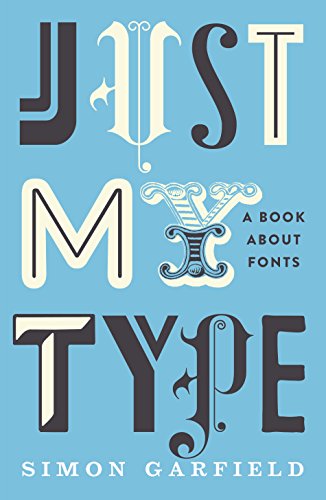 Just My Type: A Book About Fonts: The original and best book about fonts