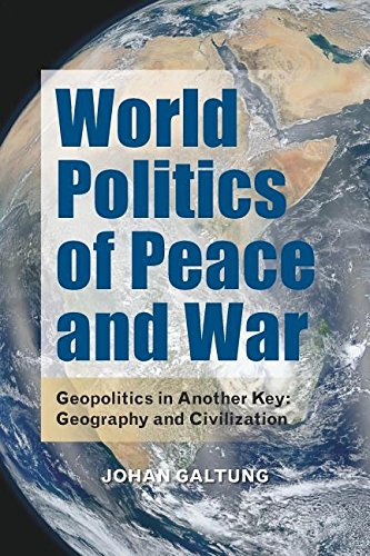 World Politics of Peace and War: Geopolitics in Another Key: Geography and Civilization