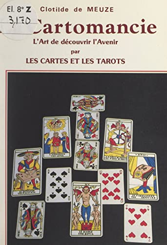 La cartomancie: Ou L'art de découvrir l'avenir par les cartes et les Tarots