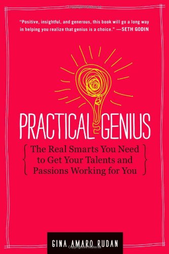 Practical Genius: A 5-Step Plan to Turn Your Talent and Passion into Success (Identify, Express, Surround, Sustain, Market Your Genius)