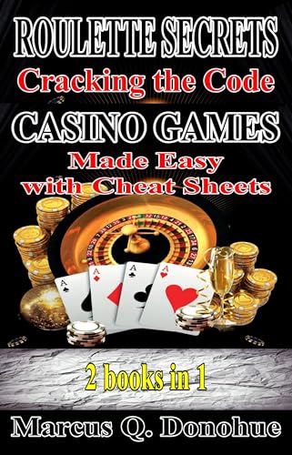 Roulette Secrets Cracking the Code Casino Games Made Easy with Cheat Sheets 2 Books in 1 (Las Vegas Casino Games Mastery)